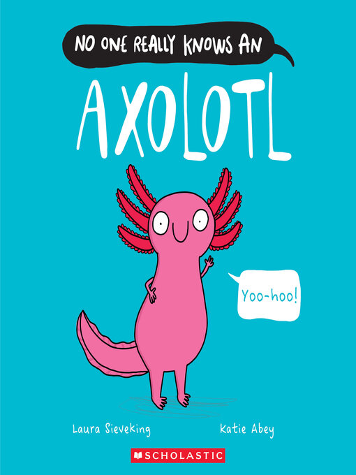 Title details for No One Really Knows an Axolotl by Laura Sieveking - Wait list